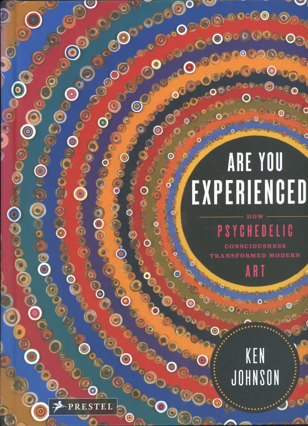 Are you Experienced? How Psychedelic Consciousness Transformed Modern Art