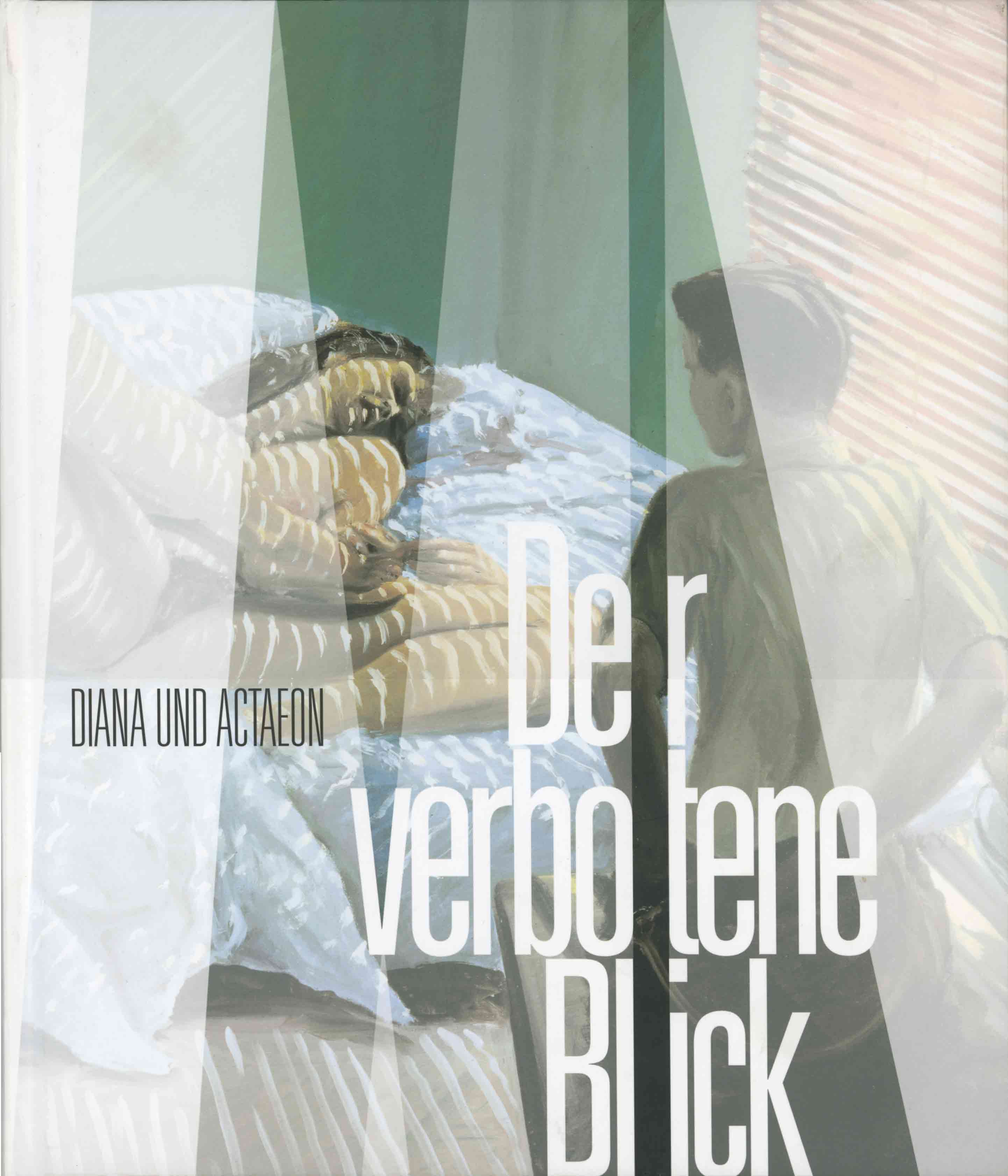 Diana and Actaeon: The Forbidden Glimpse of the Naked Body/Diana und Actaeon. Der verbotene Blick auf die Nacktheit